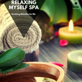 Relaxing Myself Spa: Soothing Melodies for Me