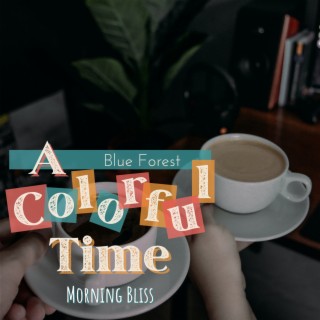 A Colorful Time - Morning Bliss