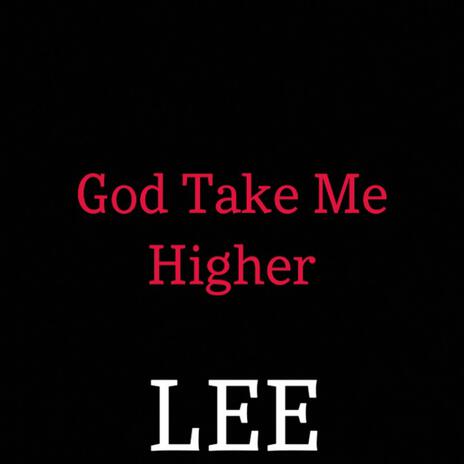 God Take Me Higher | Boomplay Music