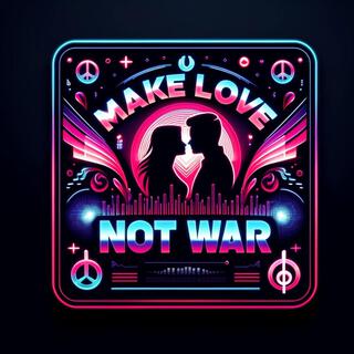 Make Love, Not War lyrics | Boomplay Music