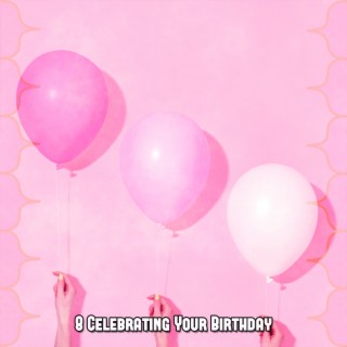 8 Celebrating Your Birthday