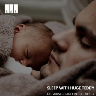 Sleep with Huge Teddy: Relaxing Piano Music, Vol. 4