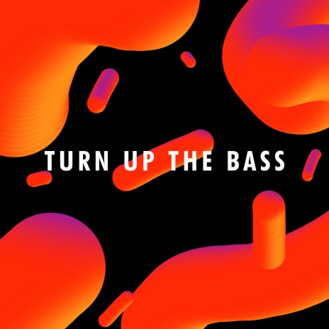 Turn Up The Bass | Boomplay Music