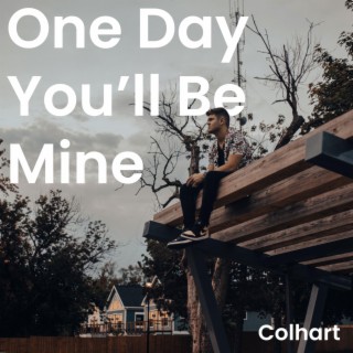 One Day You'll Be Mine lyrics | Boomplay Music