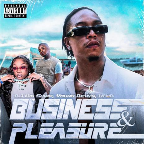 Business & Pleasure ft. Young Devyn & KHiiD | Boomplay Music