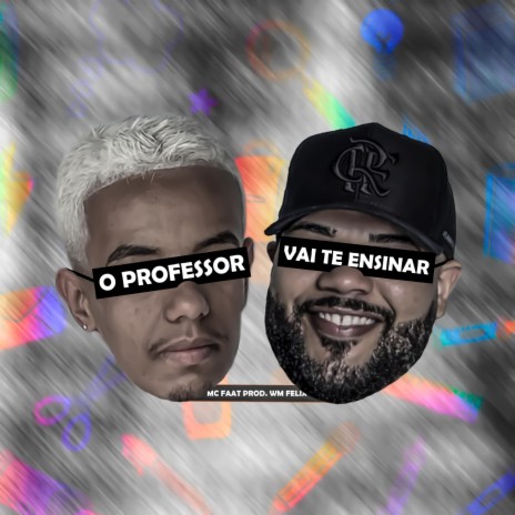 O PROFESSOR VAI TE ENSINAR ft. MC Faat | Boomplay Music