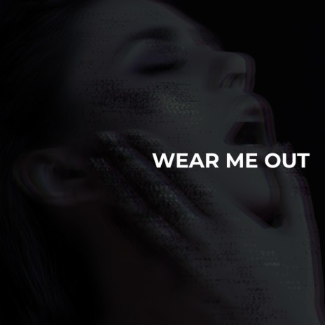 Wear Me Out | Boomplay Music