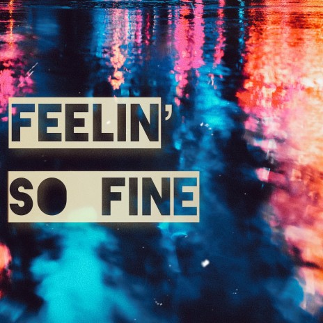 Feelin' So Fine