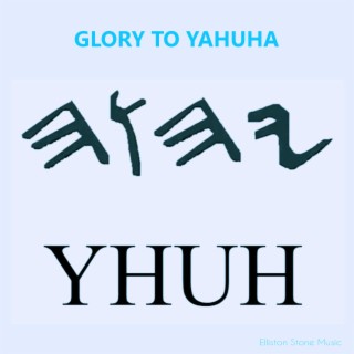 GLORY TO YAHUHA