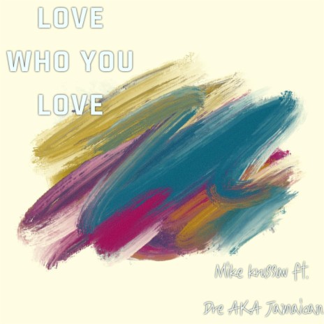 Love Who You Love ft. Mike Krussow | Boomplay Music