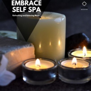 Embrace Self Spa: Refreshing and Relaxing Music