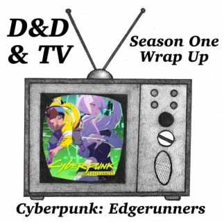 Cyberpunk: Edgerunners - Season Wrap up
