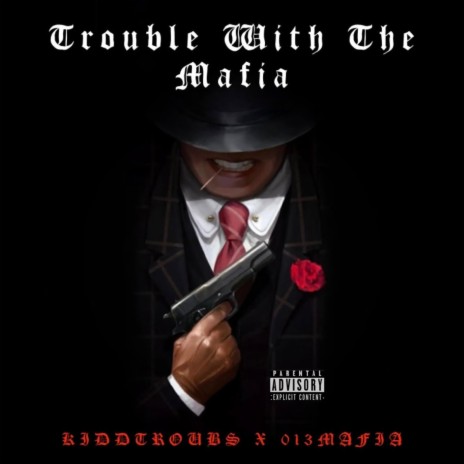 Trouble With The Mafia ft. 013MAFIA | Boomplay Music