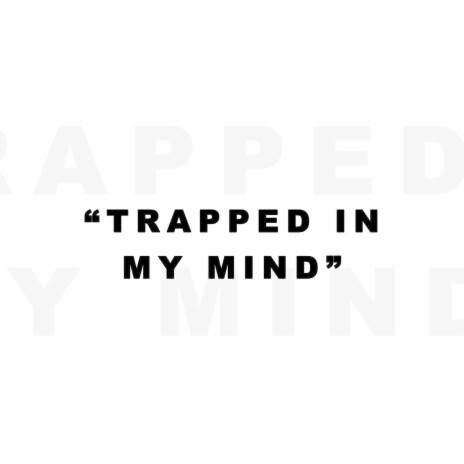 Trapped In My Mind | Boomplay Music
