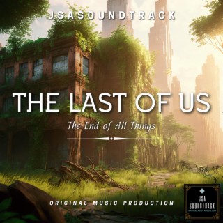 The Last of Us The End of All Things