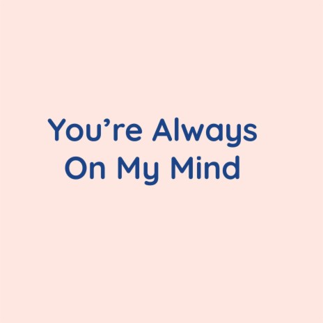 You're Always On My Mind | Boomplay Music