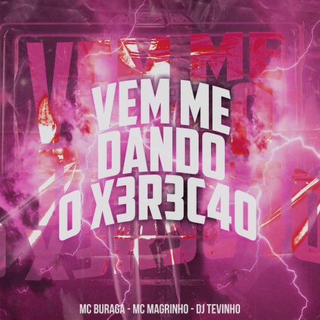 Vem Me Dando o X3R3C4O ft. Mc Magrinho & DJ Tevinho | Boomplay Music