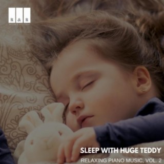 Sleep with Huge Teddy: Relaxing Piano Music, Vol. 2