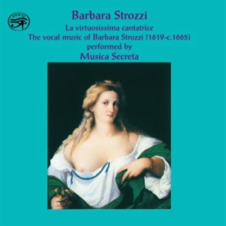 Barbara Strozzi: La Virtuosissima Cantatrice