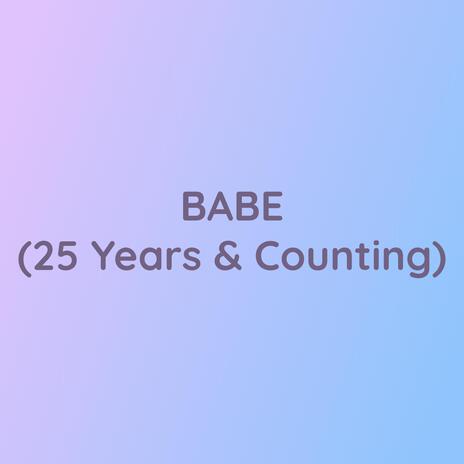 BABE (25 Years & Counting)