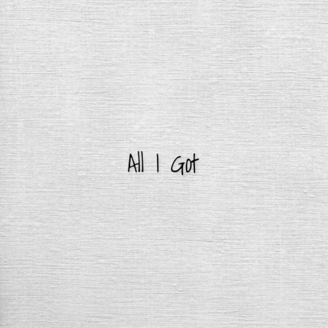 All I Got | Boomplay Music