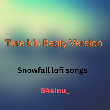 Tere bin Reply Version (feat. Snowfall lofi songs)