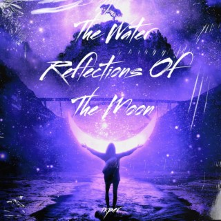 The Water Reflections Of The Moon lyrics | Boomplay Music