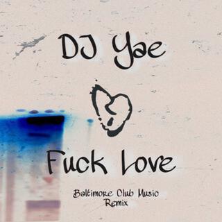 Fuck Love (Baltimore Club Music Remix)