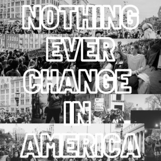 Nothing Ever Change in America lyrics | Boomplay Music