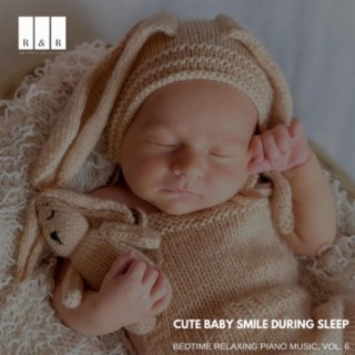 Cute Baby Smile During Sleep: Bedtime Relaxing Piano Music, Vol. 6
