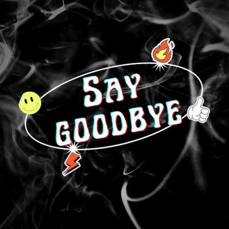 Say Goodbye | Boomplay Music