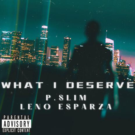 What I Deserve ft. P. Slim | Boomplay Music