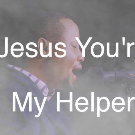 Jesus You're My Helper