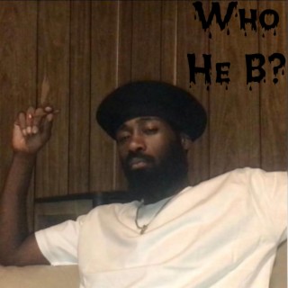 Who He B?