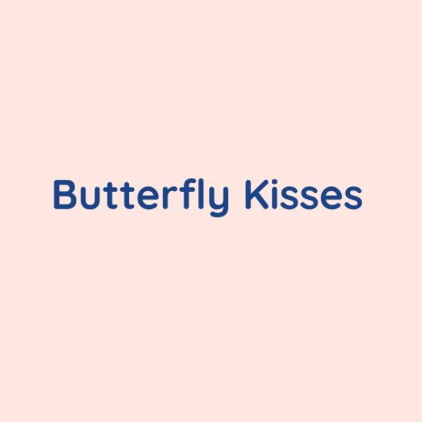 Butterfly Kisses | Boomplay Music