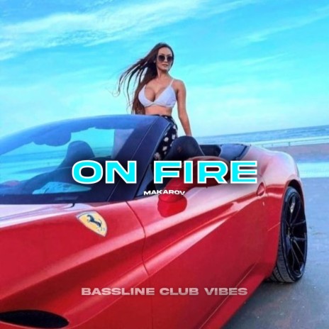 On Fire ft. Makarov | Boomplay Music