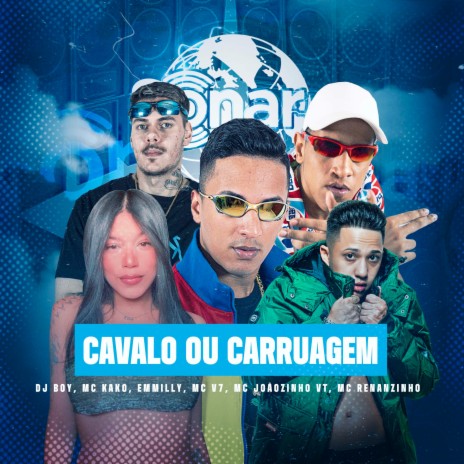 Cavalo ou Carruagem ft. MC Joãozinho VT, Emmilly Felix, Mc Kako, MC V7 & MC Renanzinho | Boomplay Music