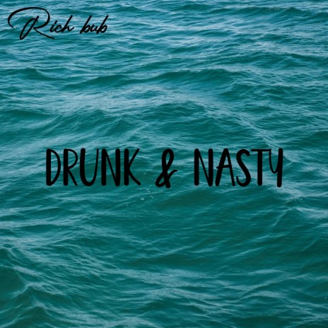 Drunk & Nasty | Boomplay Music