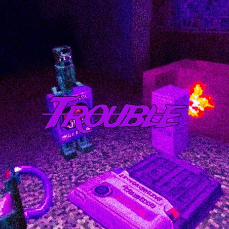 Trouble | Boomplay Music