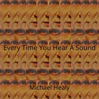 Every Time You Hear A Sound