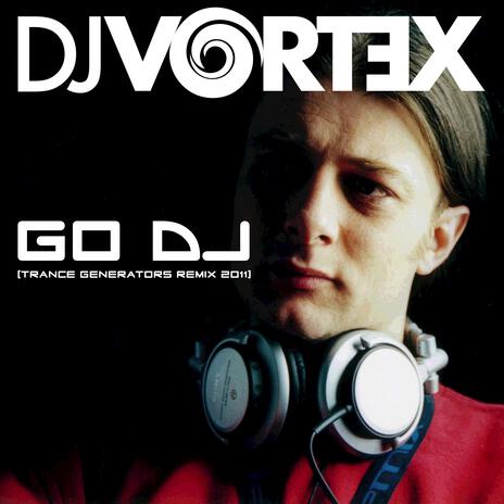 Go DJ (Trance Generators Remix - Stream Mix) ft. Trance Generators | Boomplay Music