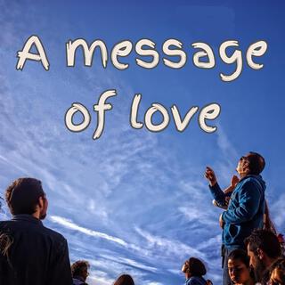 A MESSAGE OF LOVE lyrics | Boomplay Music