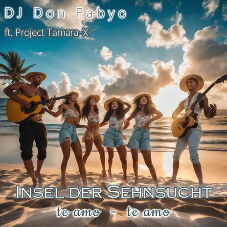 Insel Der Sehnsucht (te amo, te amo) ft. Project Tamara-X | Boomplay Music