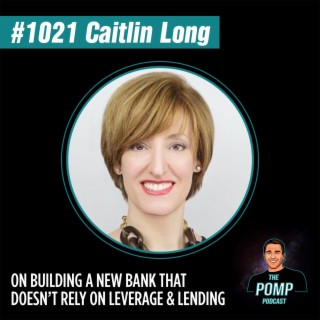 #1021 Caitlin Long On Building A New Bank That Doesn’t Rely On Leverage & Lending