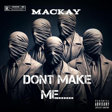 Dont Make Me....... | Boomplay Music