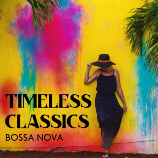 Timeless Classics: Bossa Nova – Jazz Instrumental Grooves And Harmonious Old Rhythms From Copacabana