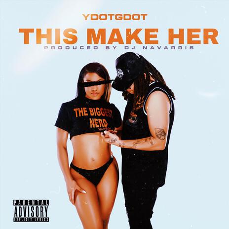 THIS MAKE HER (Radio Edit) ft. YdotGdot | Boomplay Music