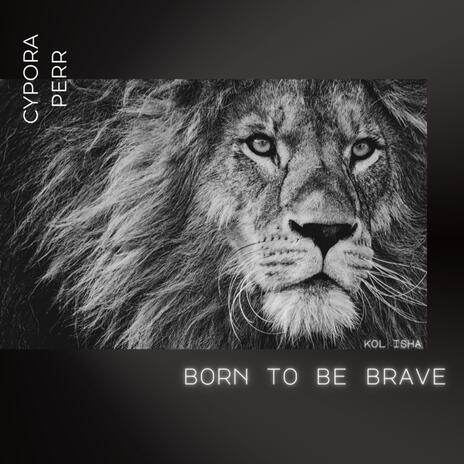 Born To Be Brave | Boomplay Music