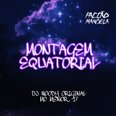 Montagem Equatorial ft. MC Menor 17 | Boomplay Music