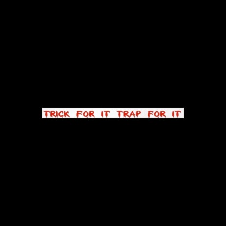 Trick for It Trap for It | Boomplay Music